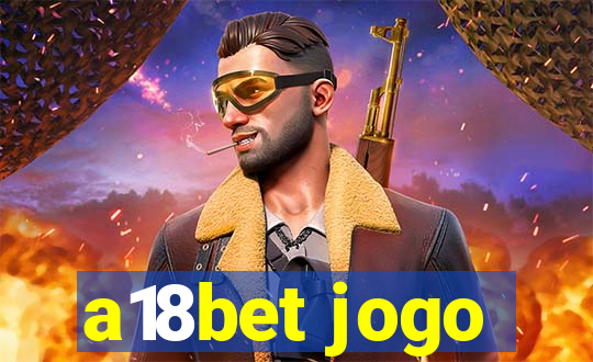 a18bet jogo